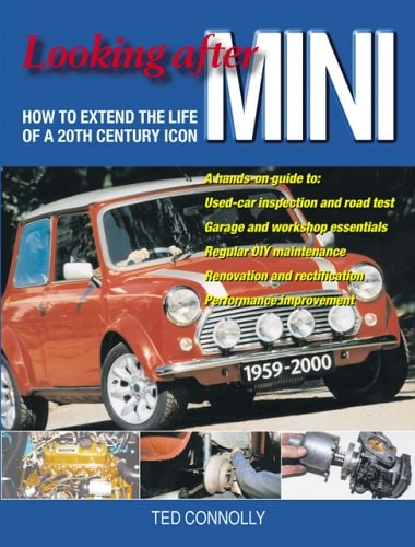 Looking after MINI: How to Extend the Life of a 20th Century Icon by Ted Connolly