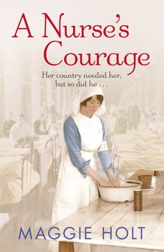 A Nurse's Courage: a gripping story of love and duty set during the First World War by Maggie Holt