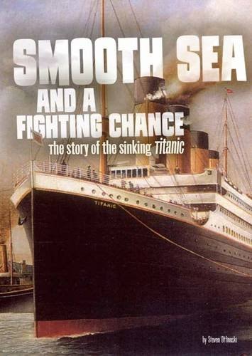 Smooth Sea and a Fighting Chance The Story of the Sinking of Titanic by Steven Otfinoski