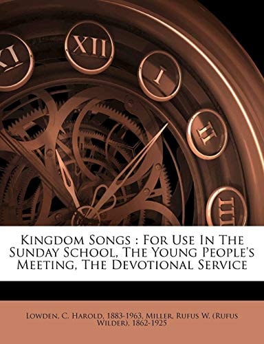 Kingdom Songs: For Use In The Sunday School, The Young People's Meeting, The Devotional Service