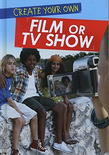 Create Your Own Film Or TV Show by Matt Anniss
