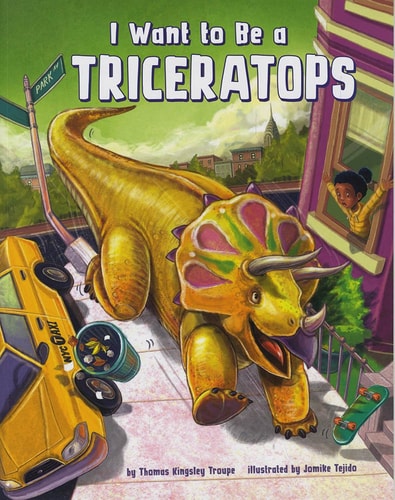 I Want to Be a Triceratops by Thomas Kingsley Troupe