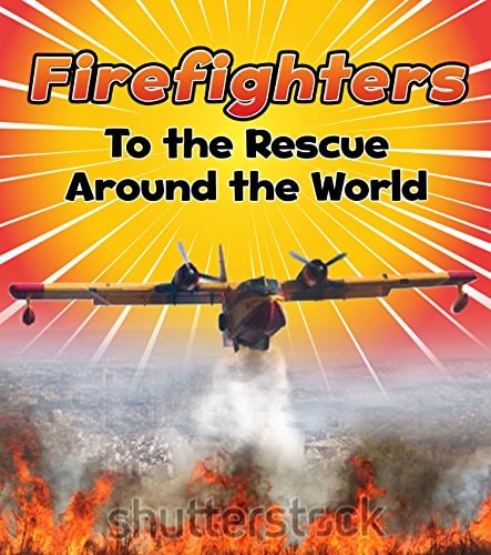 Firefighters To The Rescue Around World by Linda Staniford