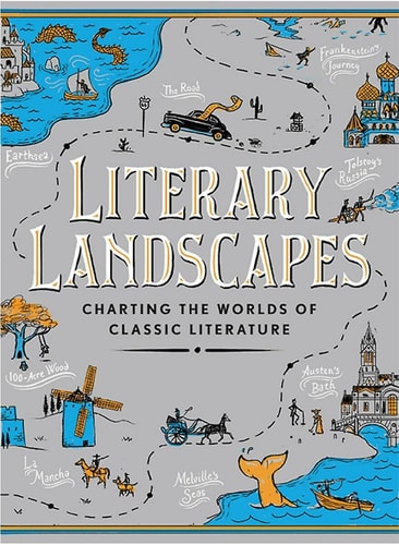 Literary Landscapes: Charting the Topography of Classic Literature /anglais