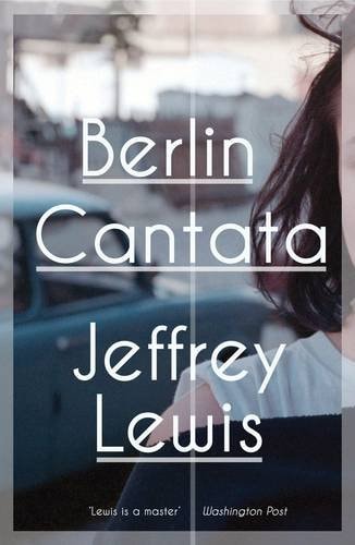 Berlin Cantata by Jeffrey Lewis
