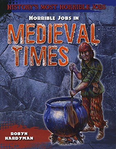 Horrible Jobs in Medieval Times (History's Most Horrible Jobs) by Robyn Hardyman