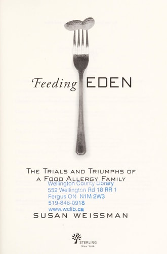 Feeding Eden The Trials and Triumphs of a Food Allergy Family by Susan Weissman