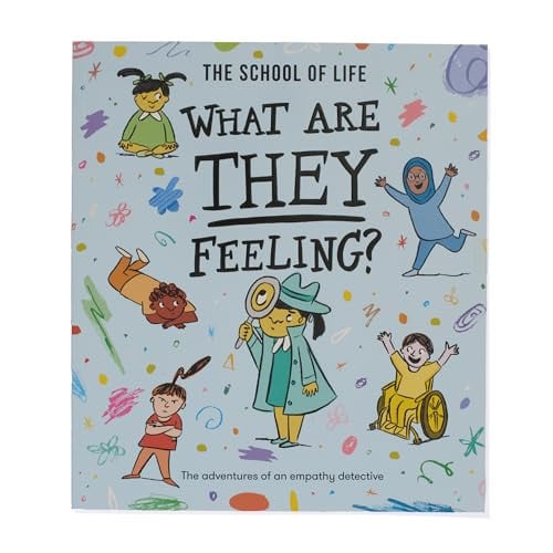 What Are They Feeling? The Adventures of an Empathy Detective by Daniel Gray-Barnett, School of Life (Business enterprise) Staff