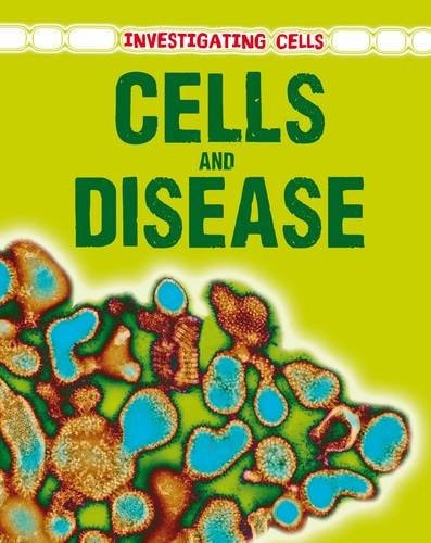 Cells and Disease (Investigating Cells) by Barbara A. Somervill,Barbara Ann Somervill