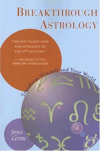 Breakthrough Astrology: Transform Yourself And Your World by Joyce Levine