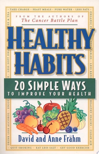 Healthy Habits 20 Simple Ways to Improve Your Health by David J. Fr+ñhm, Anne E. Frahm