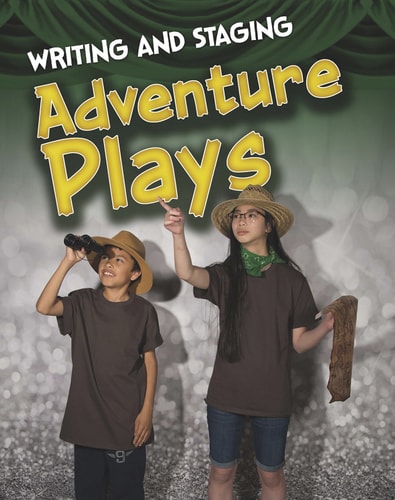Writing and Staging Adventure Plays by Charlotte Guillain