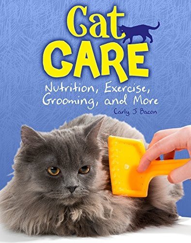 Cat Care Nutrition Exercise Grooming by Carly J. Bacon