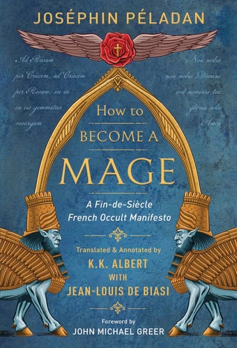 How to Become a Mage A Fin-De-Siecle French Occult Manifesto by Joséphin Péladan
