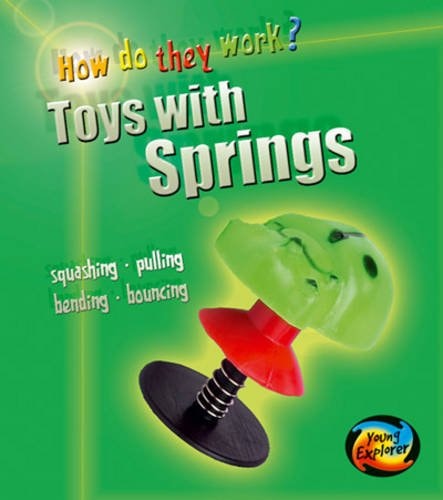 Toys with Springs (Young Explorer: How Do They Work?) (Young Explorer: How Do They Work?) (Young Explorer: How Do They Work?) by Wendy Sadler