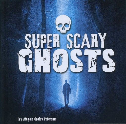Super Scary Ghosts by Megan Cooley Peterson