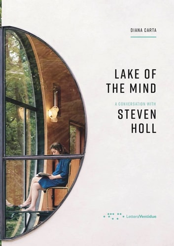 Lake of The Mind A Conversation with Steven Holl /anglais by CARTA DIANA