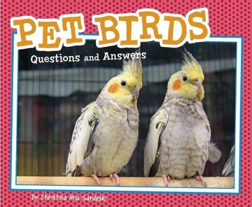 Pet Birds Questions and Answers by Christina Mia Gardeski