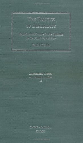 The Politics of Diplomacy: Britain, France and the Balkans in the First World War (International Library of Historical Studies) by David Dutton