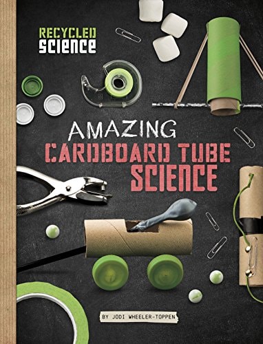 Amazing Cardboard Tube Science by Phd. Jodi Wheeler-toppen, Jodi Wheeler-Toppen