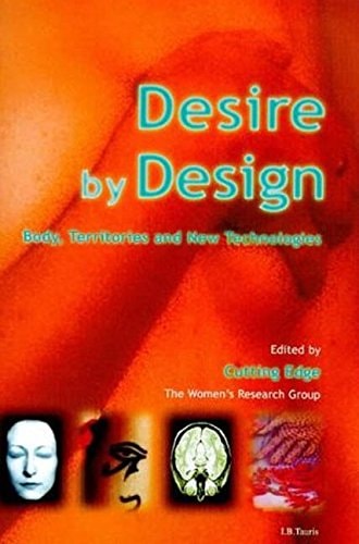 Desire By Design: Body, Territories and New Technologies by I.b. Tauris Publishing Staff