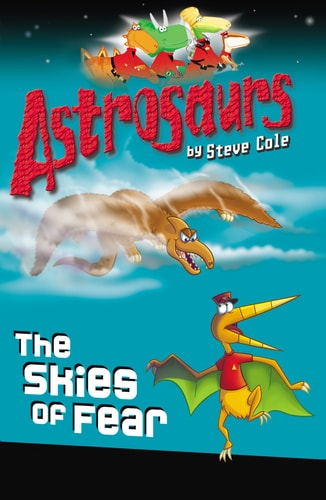 Astrosaurs 5: The Skies of Fear by Steve Cole