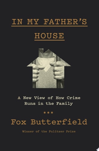 In My Father's House A New View of how Crime Runs in the Family by Fox Butterfield