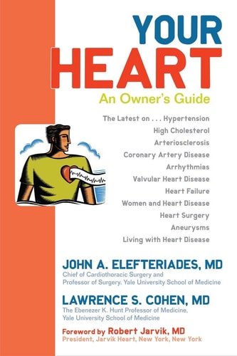 Your Heart: An Owner's Guide by John A. Elefteriades MD, Lawrence S. Cohen MD