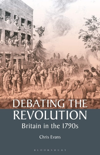 Debating the Revolution: Britain in the 1790s (International Library of Historical Studies) by Chris Evans