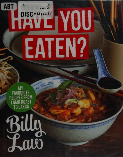 Have You Eaten?: My Favorite Recipes from Lamb Roast to Laksa by Billy Law