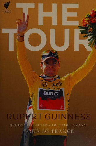 Tour, The:Behind The Scenes of Cadel Evans' Tour de France by Rupert Guinness