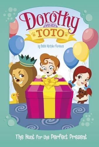 Dorothy and Toto The Hunt for the Perfect Present (Warner Brothers: Dorothy and Toto) by Debbi Michiko Florence