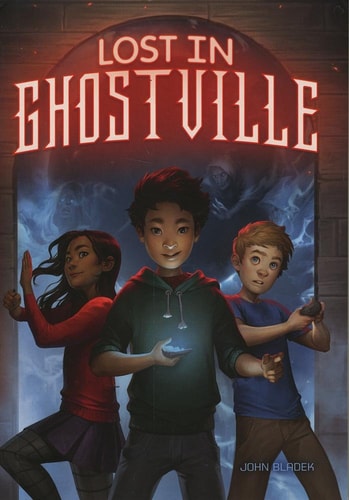 Lost in Ghostville (Middle-Grade Novels) by John Bladek