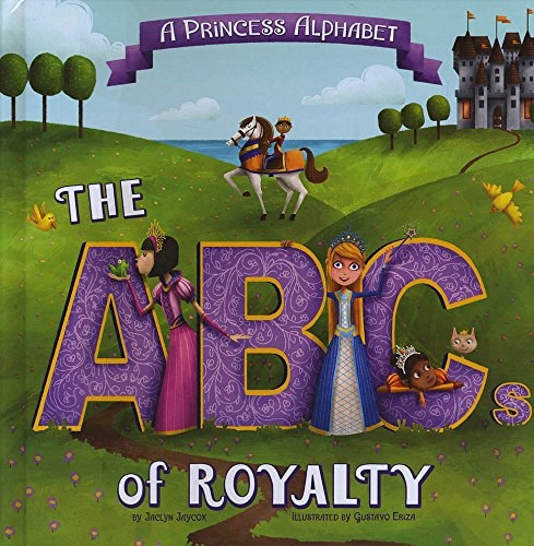 A Princess Alphabet The ABCs of Royalty! by Jaclyn Jaycox