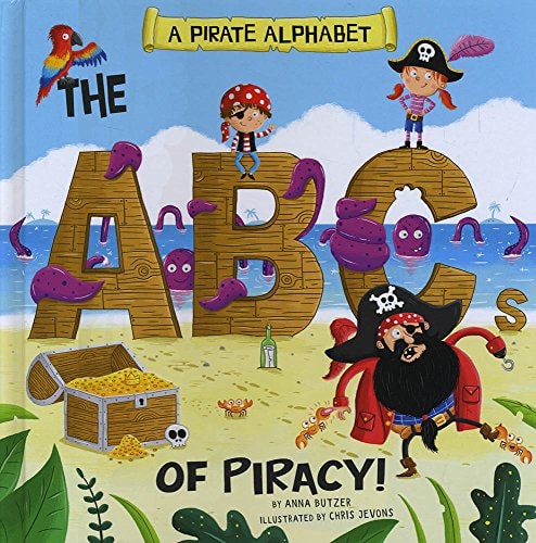 A Pirate Alphabet The ABCs of Piracy! by Anna Butzer