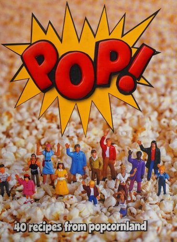 POP!: 40 Recipes from Popcornland by Paige Couture