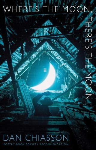 Where's the Moon, There's the Moon by Dan Chiasson