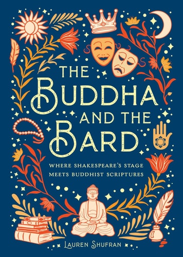 The Buddha and the Bard: Where Shakespeare's Stage Meets Buddhist Scriptures by Mandala Publishing, Lauren Shufran PhD