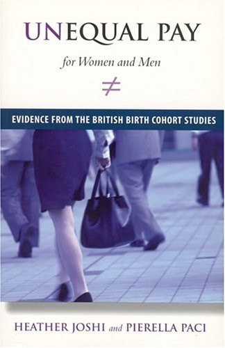 Unequal Pay for Women and Men: Evidence from the British Birth Cohort Studies by Heather Joshi, Pierella Paci
