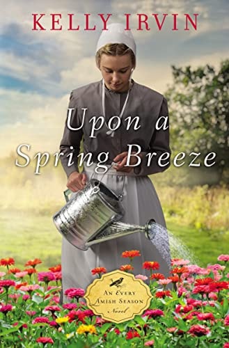 Upon a Spring Breeze (An Every Amish Season Novel) by Kelly Irvin