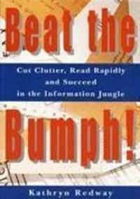 Beat the Bumph!: Cut Clutter, Read Rapidly and Succeed in the Information Jungle by Kathryn Redway