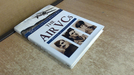 The Air VCs (VCs of the First World War) by Peter G Cooksley