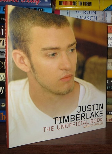 Justin Timberlake: The Unofficial Book by Martin Roach