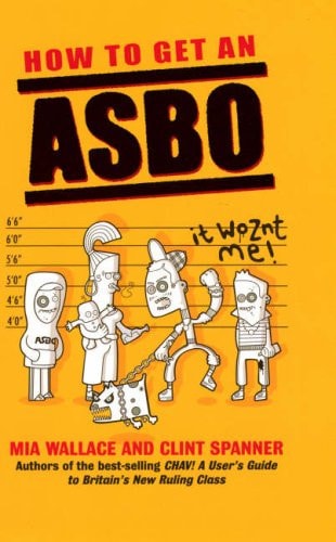 How to Get an ASBO by Mia Wallace, Clint Spanner