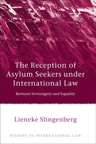 The Reception of Asylum Seekers under International Law Between Sovereignty and Equality by Lieneke Slingenberg