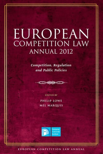 European Competition Law Annual 2012 Competition, Regulation and Public Policies by Philip Lowe, Mel Marquis
