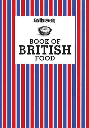 Good Housekeeping Book of British Food. Good Housekeeping Institute by Good Housekeeping Institute