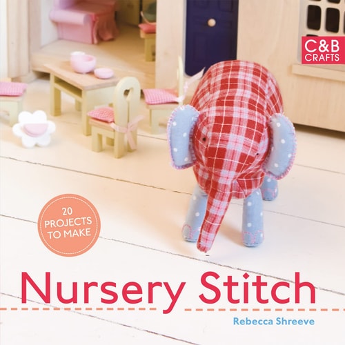 Nursery Stitch: 20 Projects to Make by Rebecca Shreeve