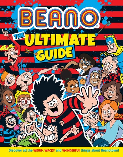 Beano The Ultimate Guide: A fully illustrated, official new book, new for 2023 to celebrate Beano's 85th anniversary. The perfect gift for Beano fans ... aged 8, 9, 10, and 11! (Beano Non-fiction) by Beano Studios, I.P. Daley