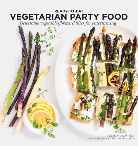 Vegetarian Party Food Delectable Vegetable-Forward Bites for Entertaining by Jessica Oldfield